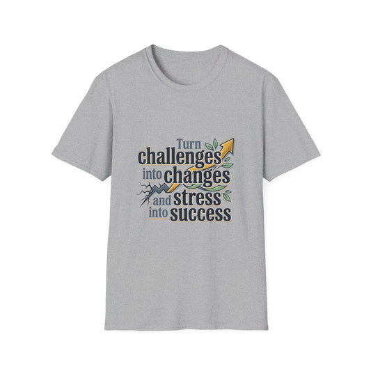 Inspirational Quote T-Shirt — "Turn Challenges into Changes and Stress into Success"