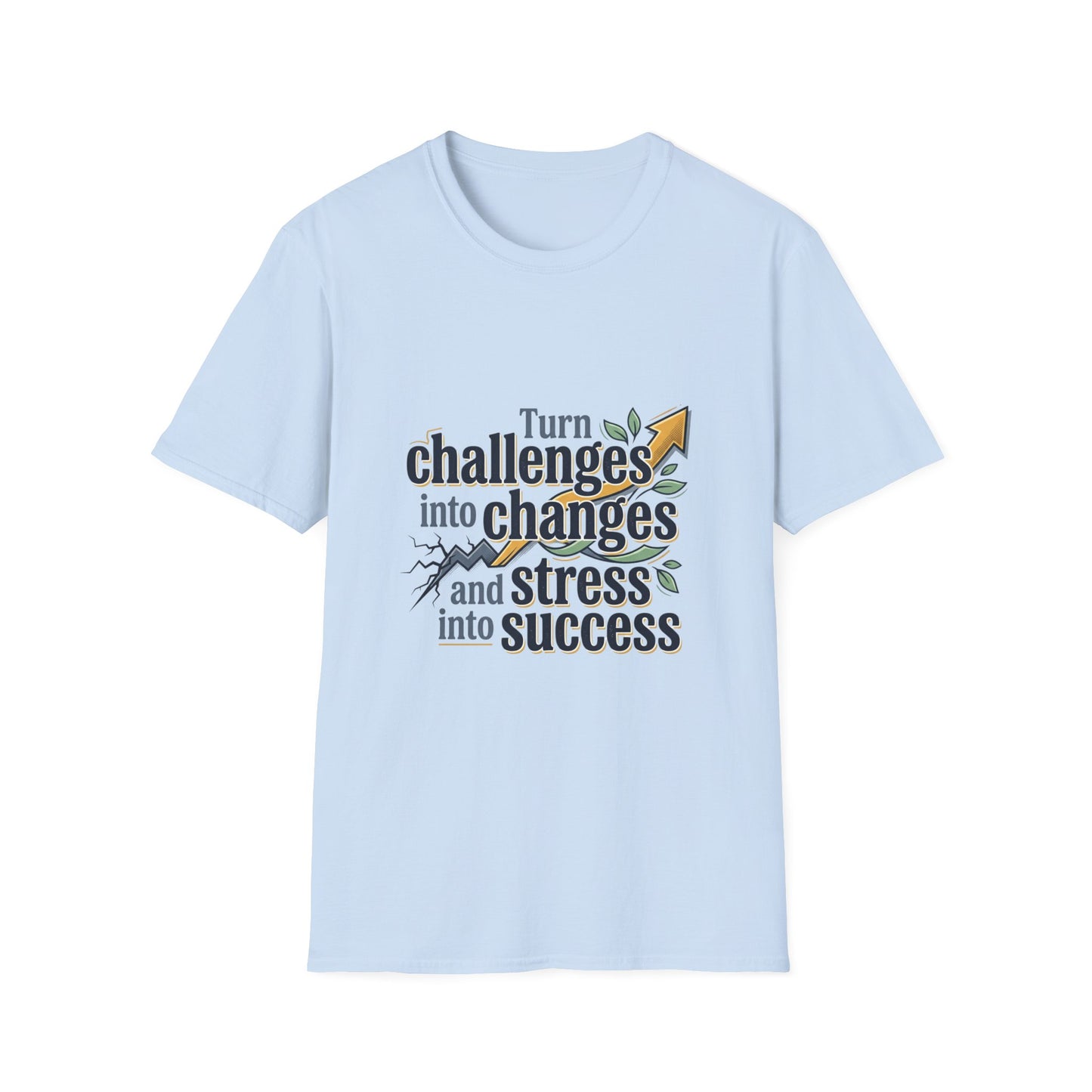 Inspirational Quote T-Shirt — "Turn Challenges into Changes and Stress into Success"