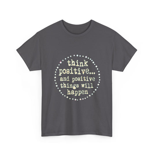 A Positive Vibes T-Shirt — "Think Positive... and Positive Things Will Happen" & Retro One Blind Hippie Graphic