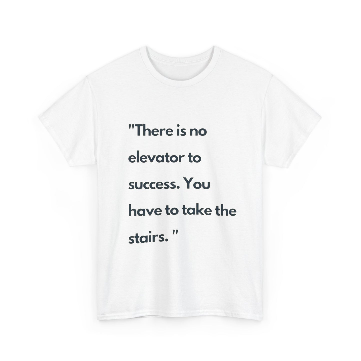 Motivational Quote Tee — “There is no elevator to success. You have to take the stairs.”