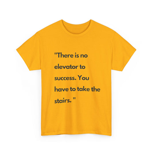 Motivational Quote Tee — “There is no elevator to success. You have to take the stairs.”